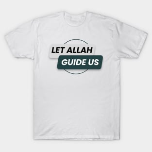 let Allah guide us T-Shirt